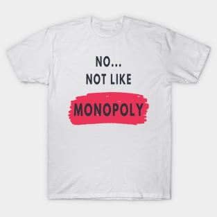 No not like a monopoly T-Shirt